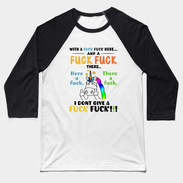With A Fuck Here And A Fuck I Dont Give A Fuck Unicorn Baseball T-Shirt by huepham613